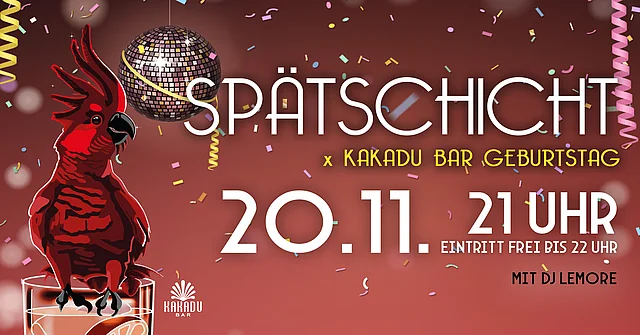 SPÄTSCHICHT x KAKADU BAR GEBURTSTAG