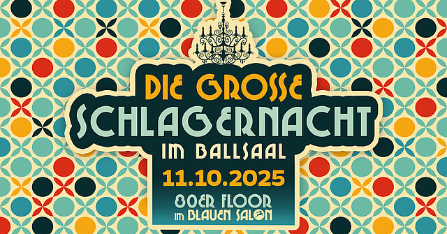DIE GROßE SCHLAGERNACHT IM BALLSAAL mit 80er Floor im Blauen Salon