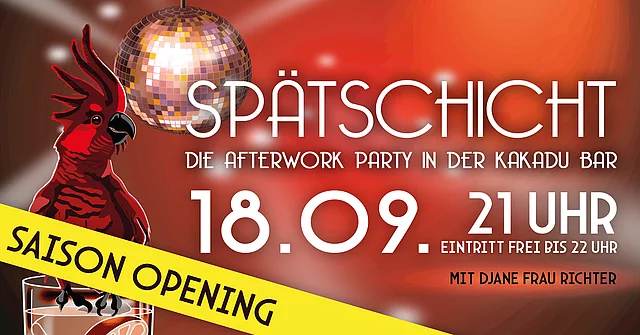 SPÄTSCHICHT - AFTERWORK PARTY - SAISON OPENING!