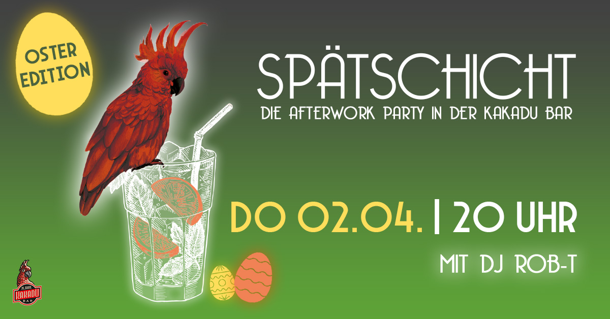 SPÄTSCHICHT - Die Afterwork Party - Oster Edition